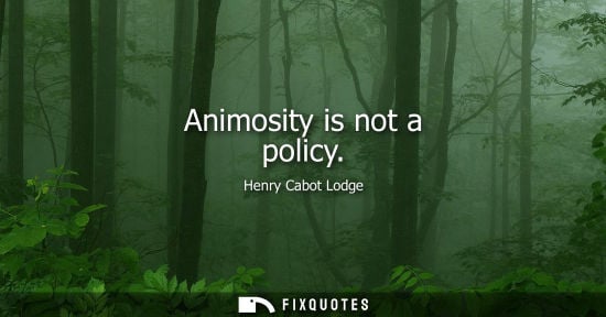 Small: Animosity is not a policy