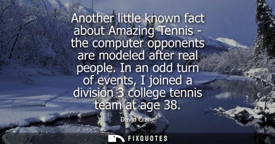 Small: Another little known fact about Amazing Tennis - the computer opponents are modeled after real people.