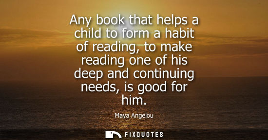 Small: Any book that helps a child to form a habit of reading, to make reading one of his deep and continuing 