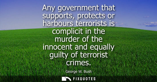Small: Any government that supports, protects or harbours terrorists is complicit in the murder of the innocen