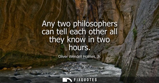 Small: Any two philosophers can tell each other all they know in two hours