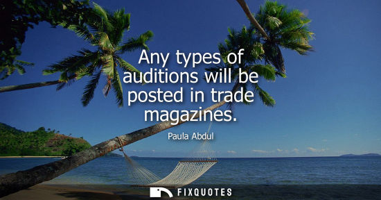 Small: Any types of auditions will be posted in trade magazines