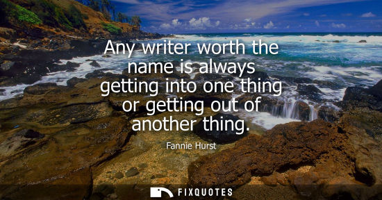 Small: Any writer worth the name is always getting into one thing or getting out of another thing
