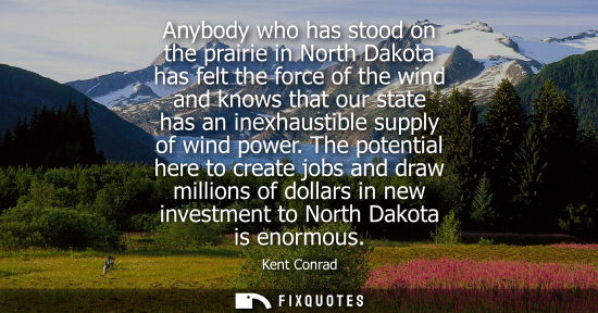 Small: Anybody who has stood on the prairie in North Dakota has felt the force of the wind and knows that our 