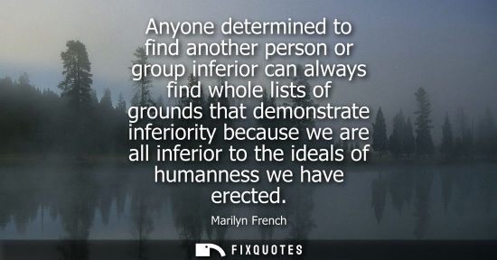 Small: Anyone determined to find another person or group inferior can always find whole lists of grounds that 