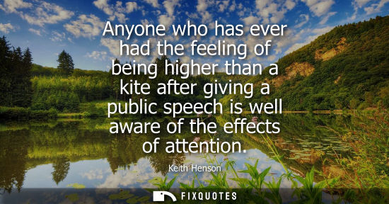 Small: Anyone who has ever had the feeling of being higher than a kite after giving a public speech is well aw