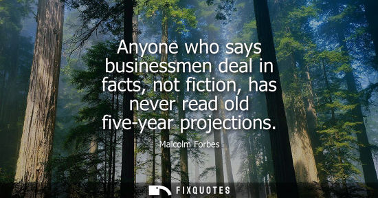 Small: Anyone who says businessmen deal in facts, not fiction, has never read old five-year projections