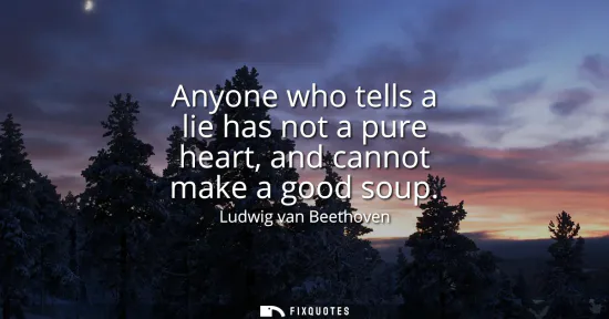 Small: Anyone who tells a lie has not a pure heart, and cannot make a good soup