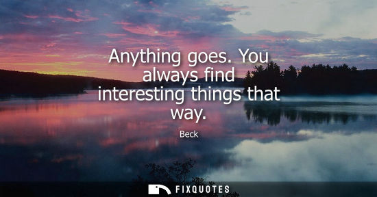 Small: Anything goes. You always find interesting things that way