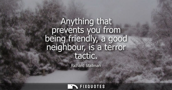 Small: Anything that prevents you from being friendly, a good neighbour, is a terror tactic