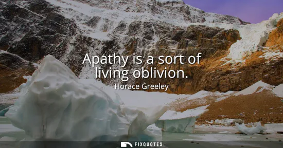 Small: Apathy is a sort of living oblivion