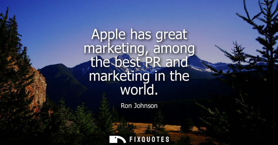 Small: Apple has great marketing, among the best PR and marketing in the world