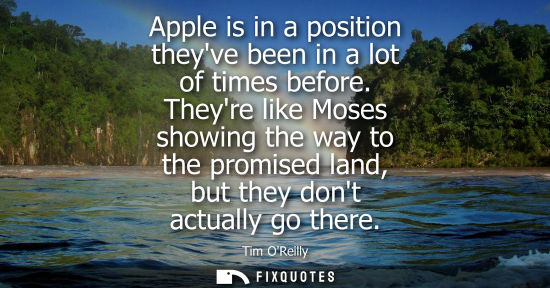 Small: Apple is in a position theyve been in a lot of times before. Theyre like Moses showing the way to the p