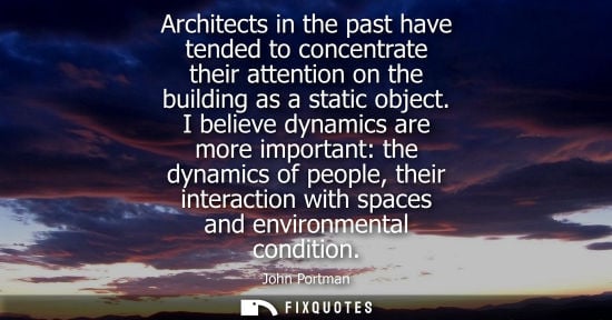 Small: Architects in the past have tended to concentrate their attention on the building as a static object.