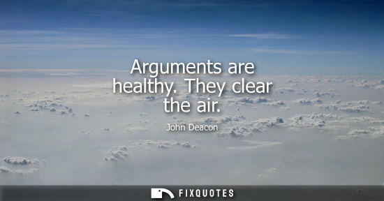 Small: Arguments are healthy. They clear the air