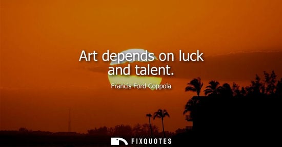 Small: Art depends on luck and talent