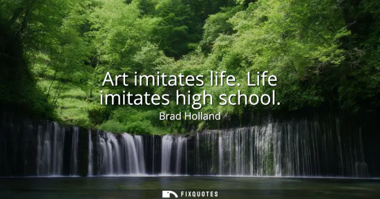 Small: Art imitates life. Life imitates high school