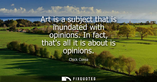 Small: Art is a subject that is inundated with opinions. In fact, thats all it is about is opinions