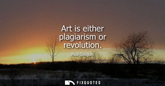 Small: Art is either plagiarism or revolution