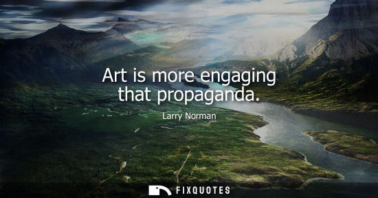 Small: Art is more engaging that propaganda
