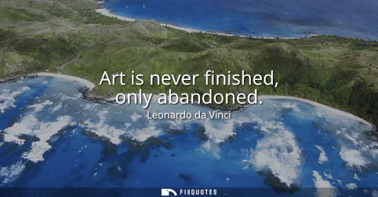 Small: Art is never finished, only abandoned