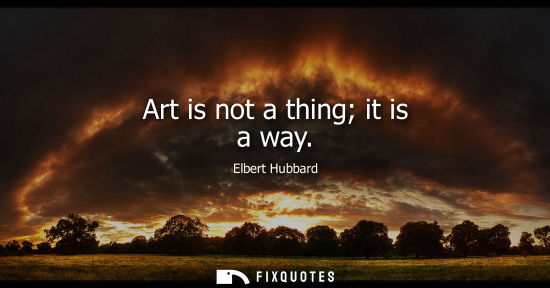 Small: Art is not a thing it is a way