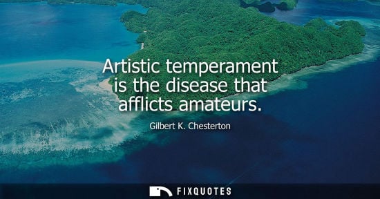 Small: Artistic temperament is the disease that afflicts amateurs