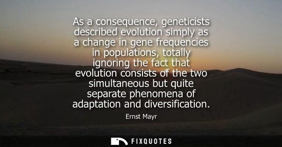 Small: As a consequence, geneticists described evolution simply as a change in gene frequencies in populations