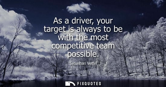 Small: As a driver, your target is always to be with the most competitive team possible