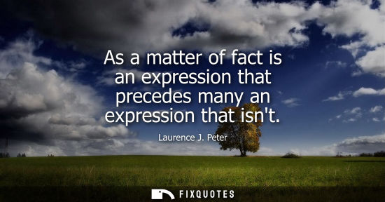 Small: As a matter of fact is an expression that precedes many an expression that isnt
