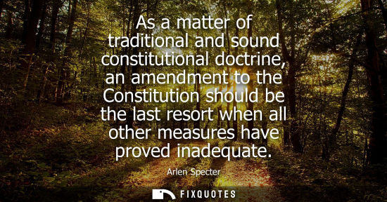 Small: As a matter of traditional and sound constitutional doctrine, an amendment to the Constitution should b