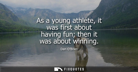 Small: As a young athlete, it was first about having fun then it was about winning