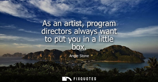 Small: As an artist, program directors always want to put you in a little box