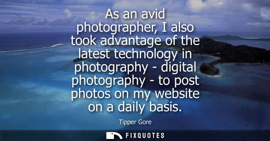 Small: As an avid photographer, I also took advantage of the latest technology in photography - digital photog