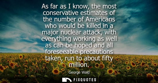 Small: As far as I know, the most conservative estimates of the number of Americans who would be killed in a m
