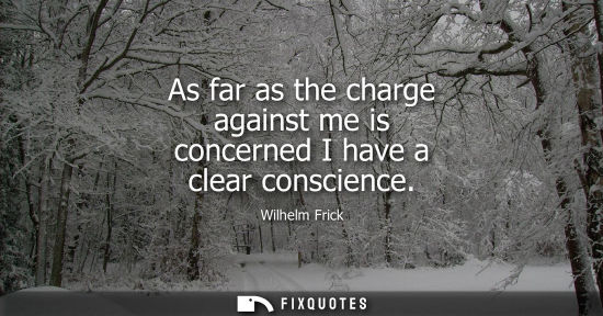 Small: As far as the charge against me is concerned I have a clear conscience