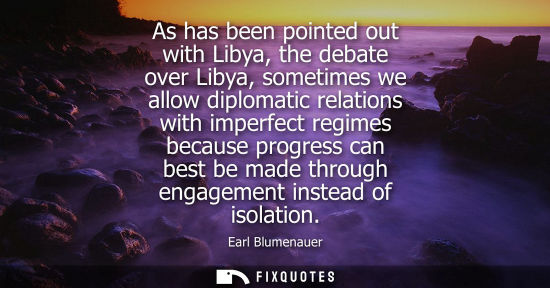 Small: As has been pointed out with Libya, the debate over Libya, sometimes we allow diplomatic relations with