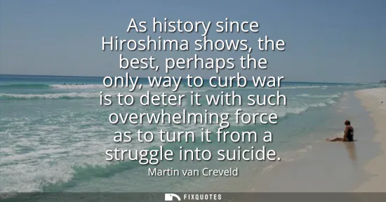 Small: As history since Hiroshima shows, the best, perhaps the only, way to curb war is to deter it with such overwhe