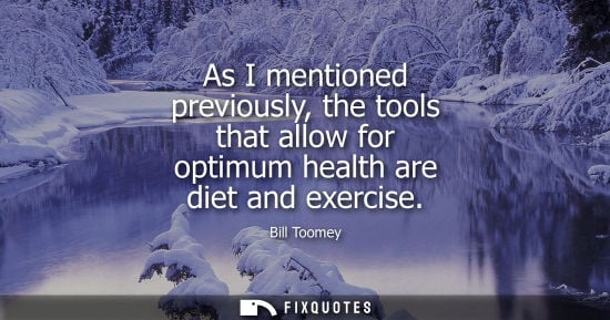 Small: As I mentioned previously, the tools that allow for optimum health are diet and exercise
