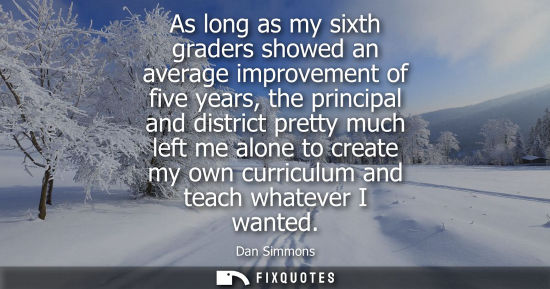Small: As long as my sixth graders showed an average improvement of five years, the principal and district pre