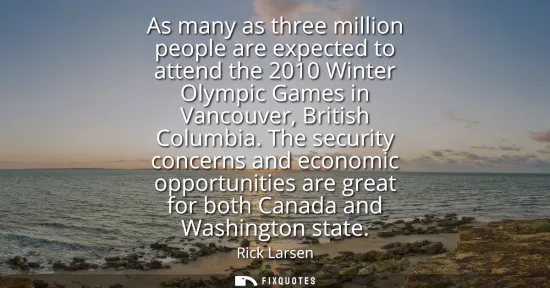 Small: As many as three million people are expected to attend the 2010 Winter Olympic Games in Vancouver, British Col