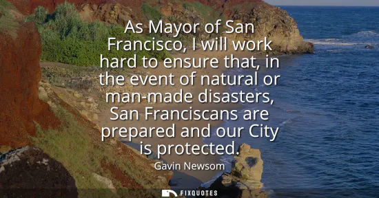 Small: As Mayor of San Francisco, I will work hard to ensure that, in the event of natural or man-made disasters, San