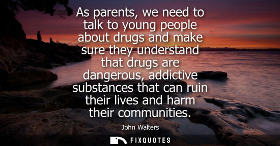 Small: As parents, we need to talk to young people about drugs and make sure they understand that drugs are da