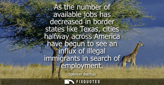 Small: As the number of available jobs has decreased in border states like Texas, cities halfway across Americ