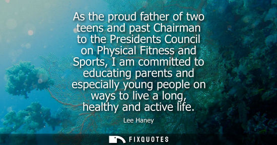 Small: As the proud father of two teens and past Chairman to the Presidents Council on Physical Fitness and Sp