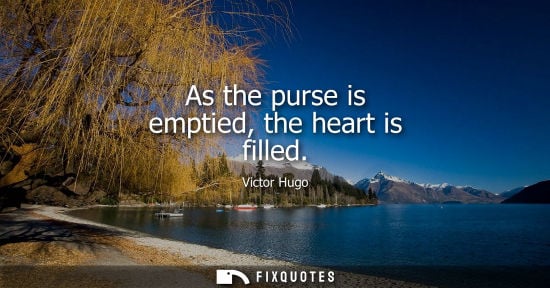 Small: As the purse is emptied, the heart is filled