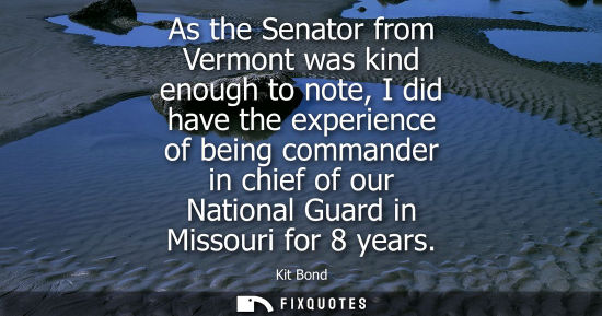 Small: As the Senator from Vermont was kind enough to note, I did have the experience of being commander in ch
