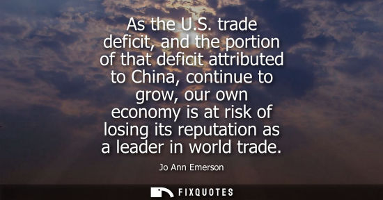 Small: As the U.S. trade deficit, and the portion of that deficit attributed to China, continue to grow, our o