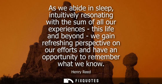 Small: As we abide in sleep, intuitively resonating with the sum of all our experiences - this life and beyond