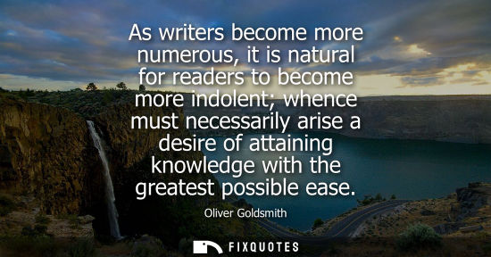 Small: As writers become more numerous, it is natural for readers to become more indolent whence must necessar